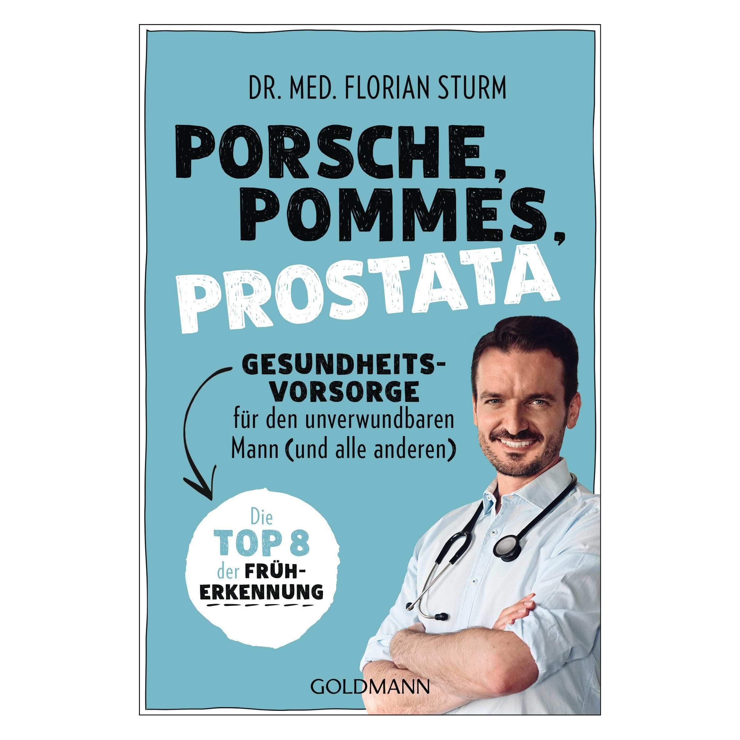Porsche, Pommes, Prostata - Gesundheitsvorsorge für den unverwundbaren Mann (und alle ander, Gids van Florian Storm