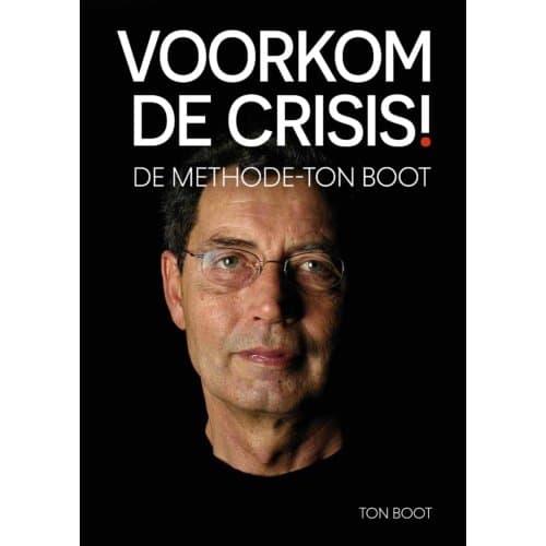 Voorkom De Crisis! - Ton Boot